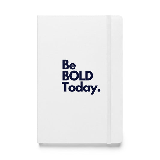 Be BOLD Today Hardcover Bound Notebook