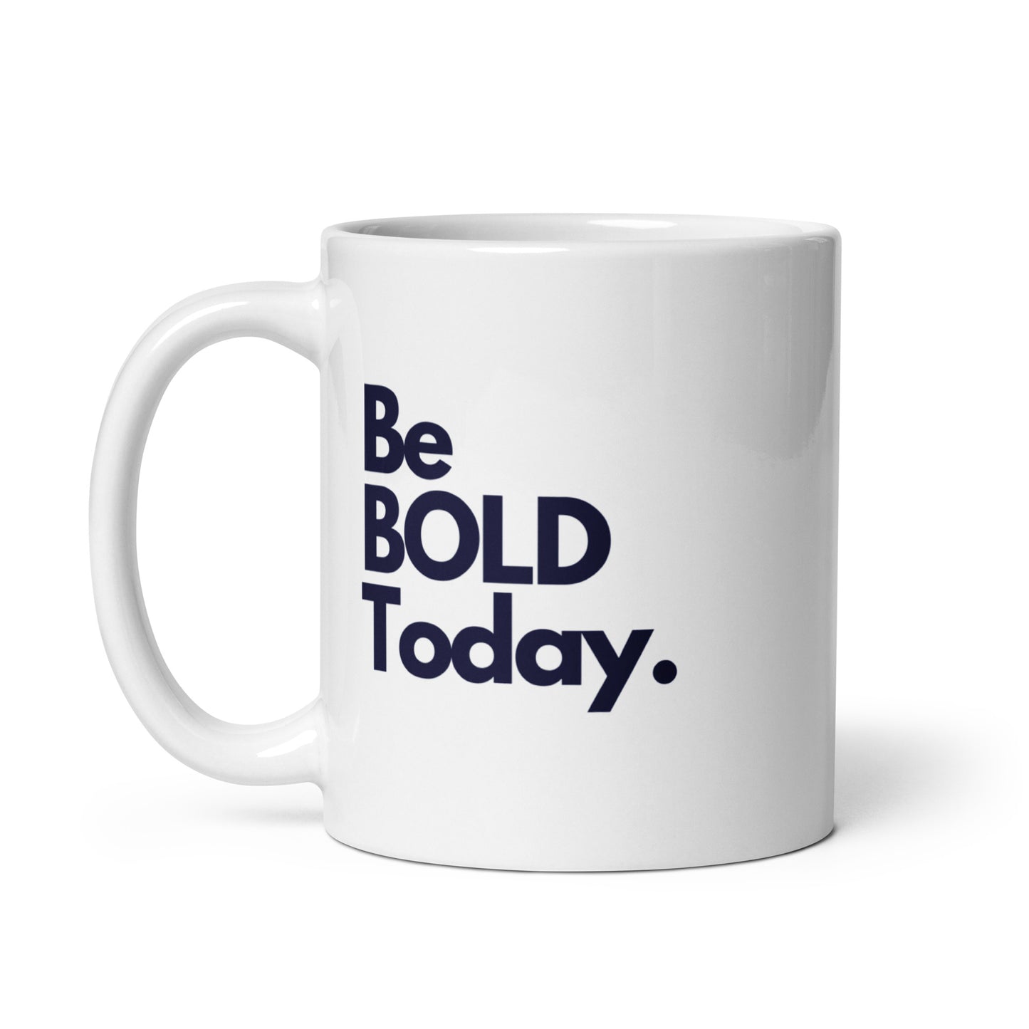 Be BOLD Today White Glossy Mug